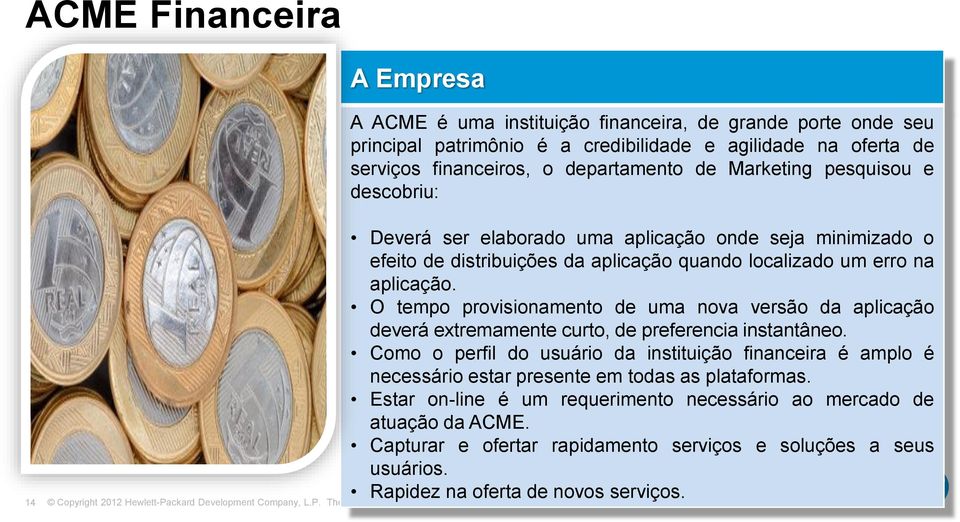 O tempo provisionamento de uma nova versão da aplicação deverá extremamente curto, de preferencia instantâneo.