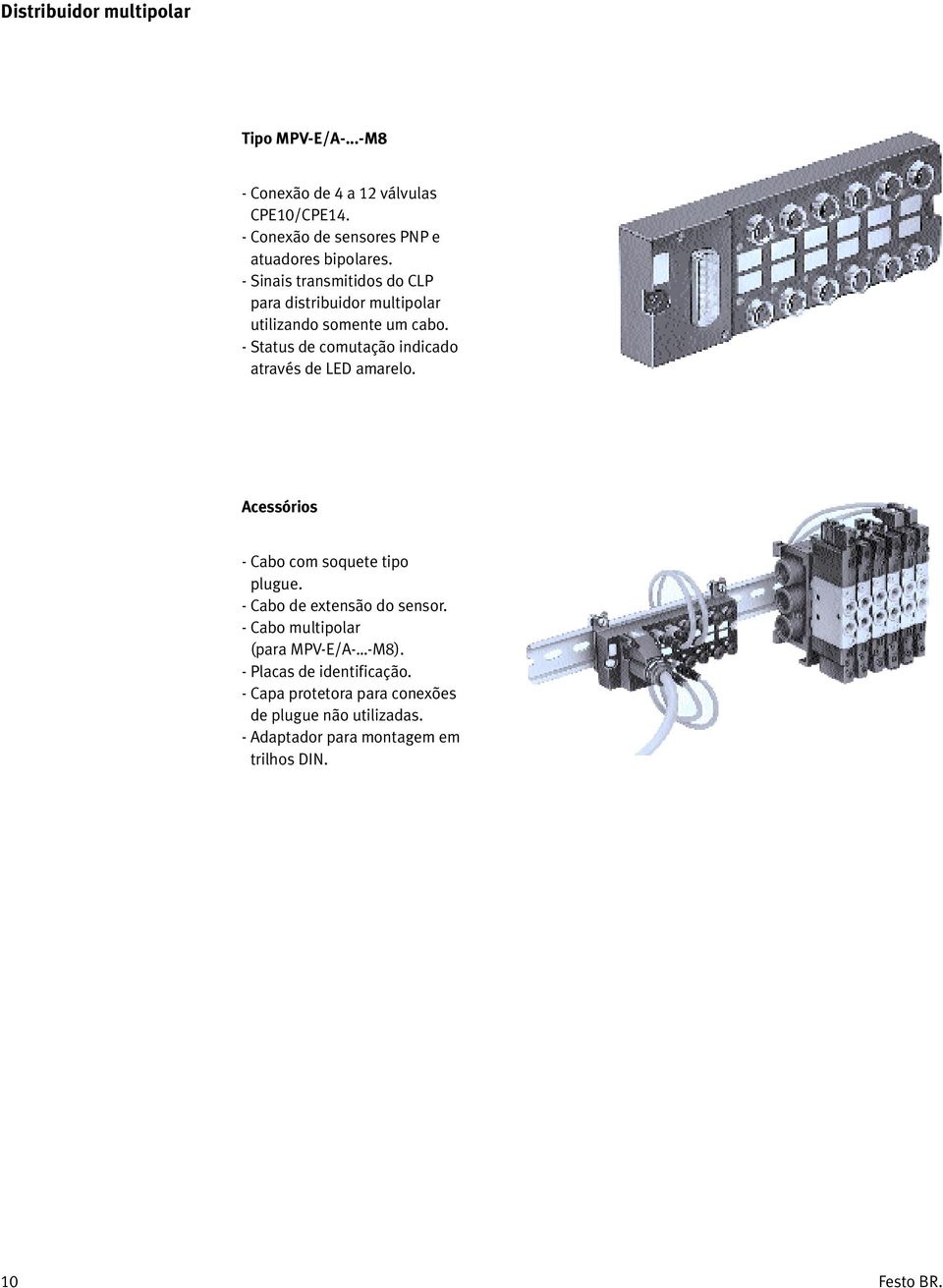 - Sinais transmitidos do CLP para distribuidor multipolar utilizando somente um cabo.