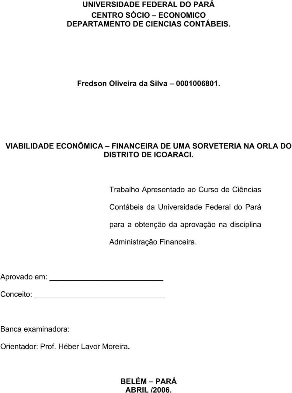 VIABILIDADE ECONÔMICA FINANCEIRA DE UMA SORVETERIA NA ORLA DO DISTRITO DE ICOARACI.