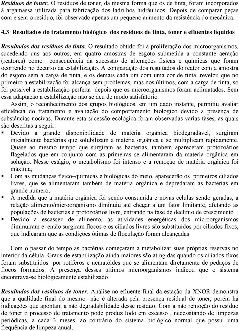 3 Resultados do tratamento biológico dos resíduos de tinta, toner e efluentes líquidos Resultados dos resíduos de tinta.