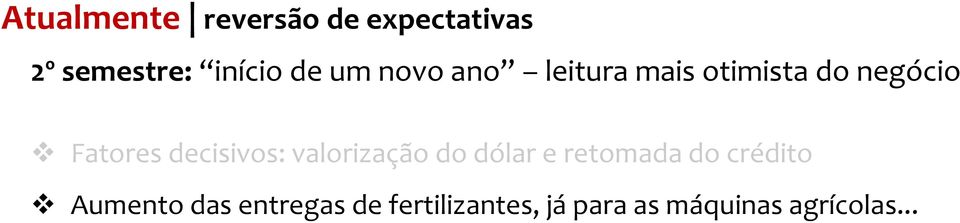 .. Espera-se um agosto, setembro e outubro de vendas fortes Boas perspectivas para novembro e dezembro: expectativa positiva para a safrinha de milho e