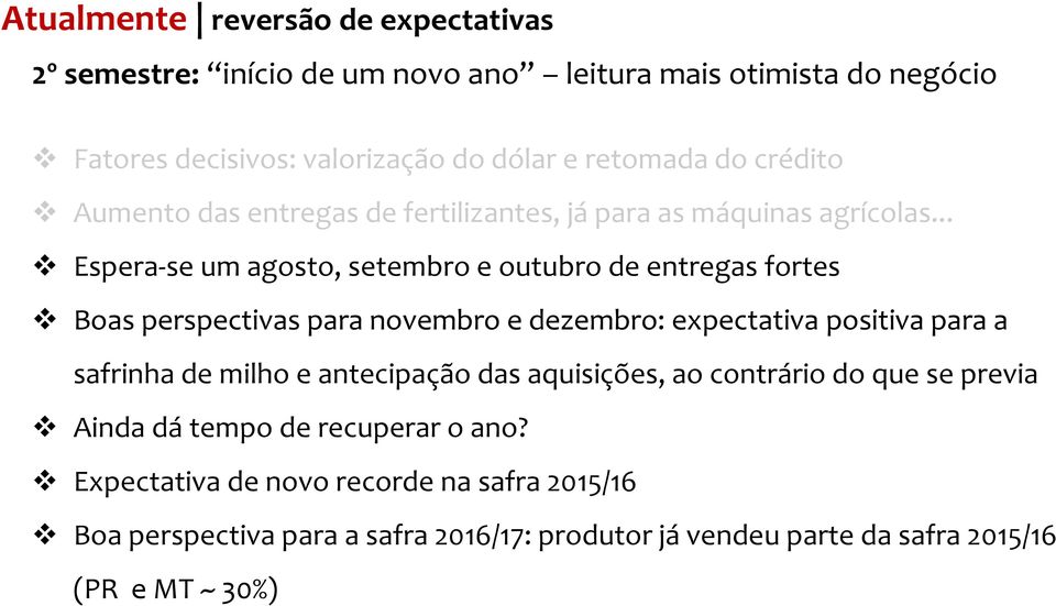 .. Espera-se um agosto, setembro e outubro de entregas fortes Boas perspectivas para novembro e dezembro: expectativa positiva para a safrinha de milho e