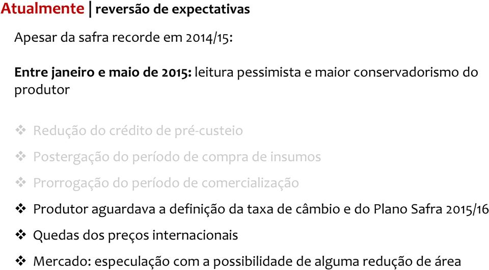 compra de insumos Prorrogação do período de comercialização Produtor aguardava a definição da taxa de câmbio e