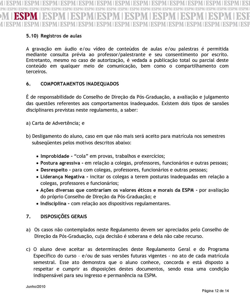 COMPORTAMENTOS INADEQUADOS É de responsabilidade do Conselho de Direção da Pós-Graduação, a avaliação e julgamento das questões referentes aos comportamentos inadequados.