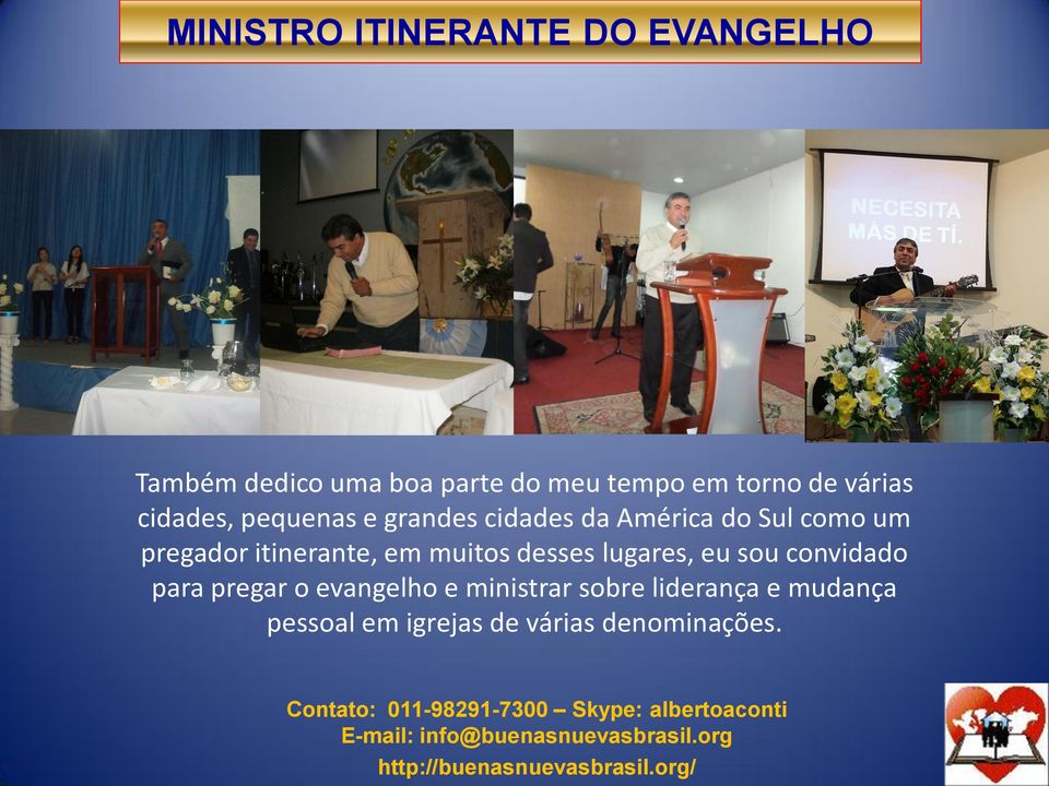 em muitos desses lugares, eu sou convidado para pregar o evangelho e ministrar sobre