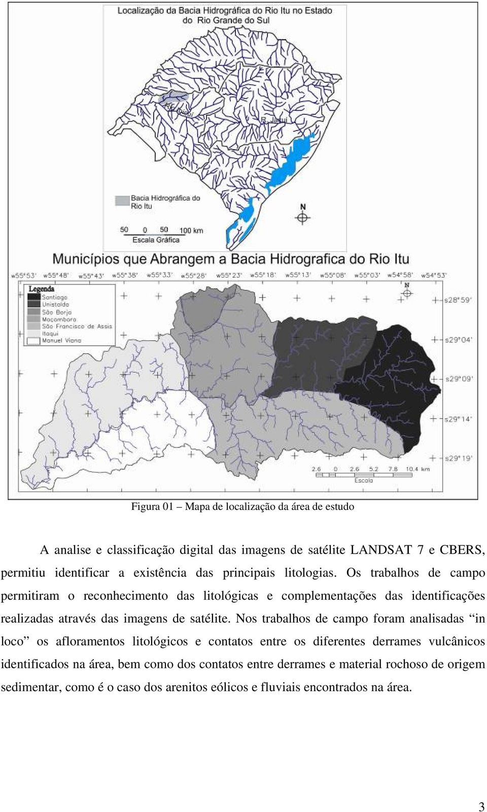 Os trabalhos de campo permitiram o reconhecimento das litológicas e complementações das identificações realizadas através das imagens de satélite.