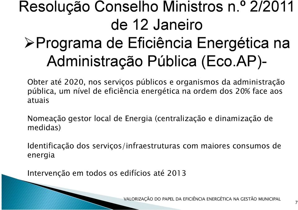 AP)- Obter até 2020, nos serviços públicos e organismos da administração pública, um nível de eficiência