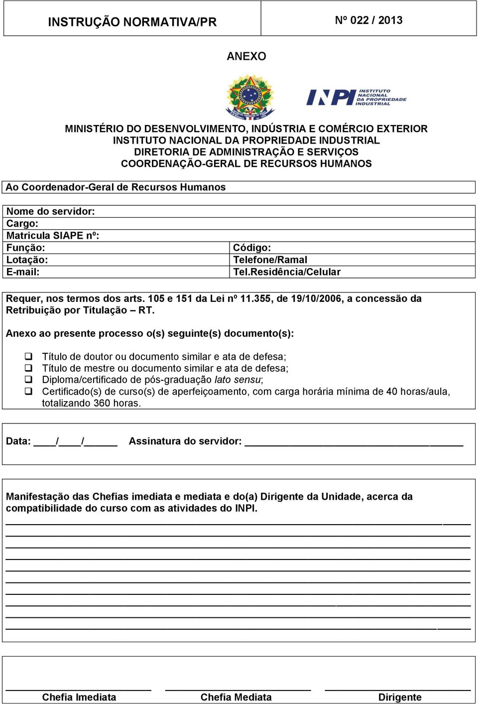 Residência/Celular Requer, nos termos dos arts. 105 e 151 da Lei nº 11.355, de 19/10/2006, a concessão da Retribuição por Titulação RT.