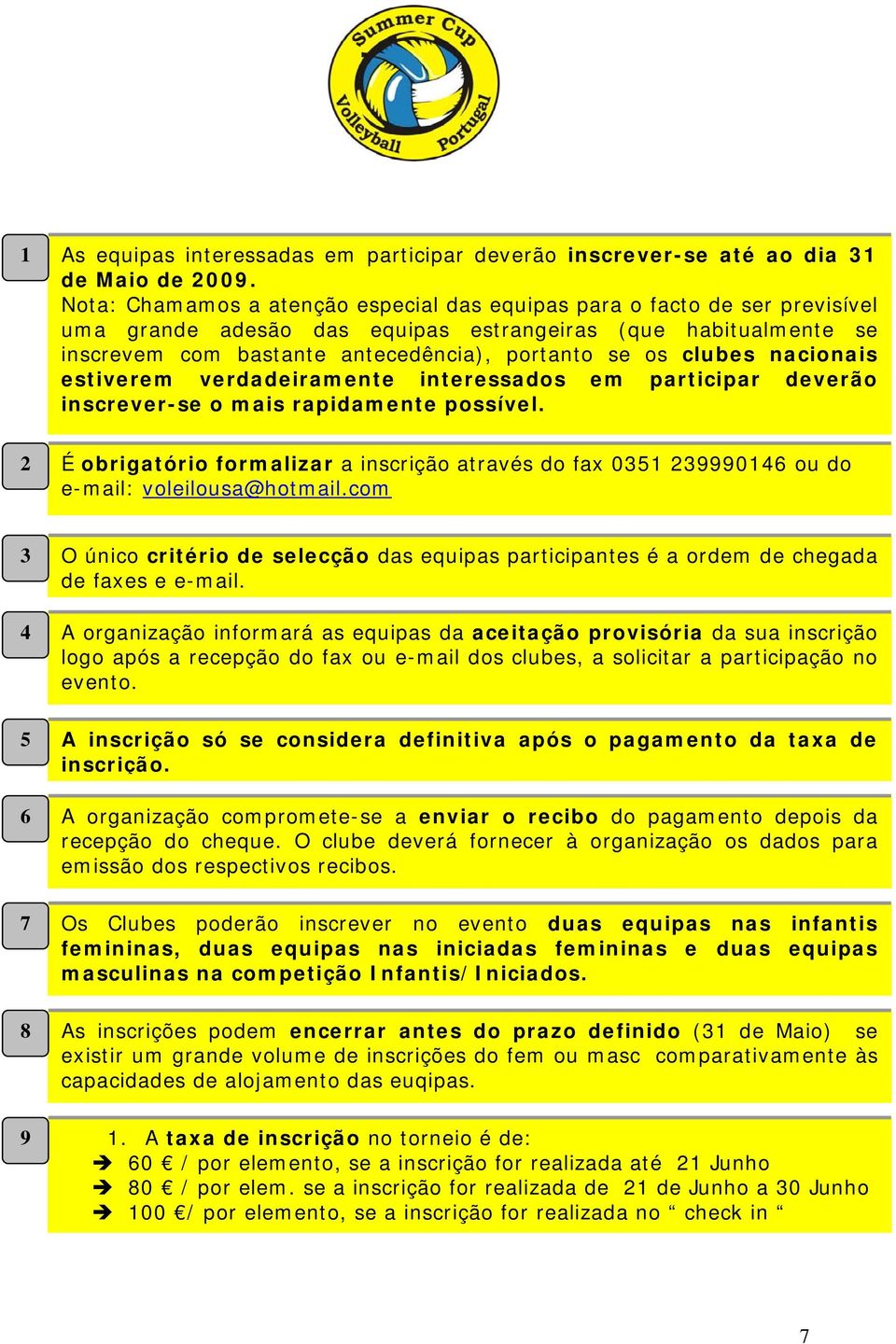 clubes nacionais estiverem verdadeiramente interessados em participar deverão inscrever-se o mais rapidamente possível.