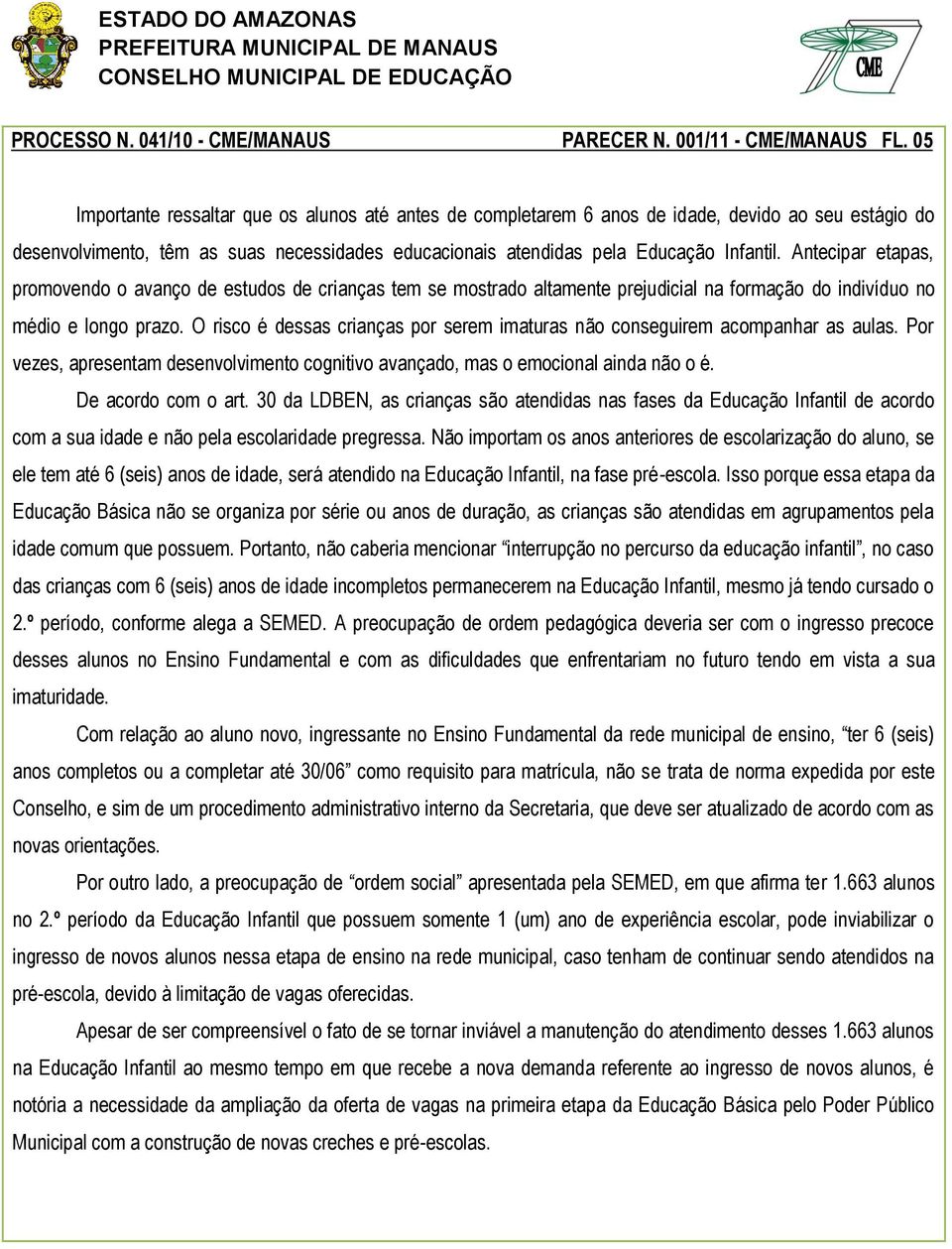 Antecipar etapas, promovendo o avanço de estudos de crianças tem se mostrado altamente prejudicial na formação do indivíduo no médio e longo prazo.