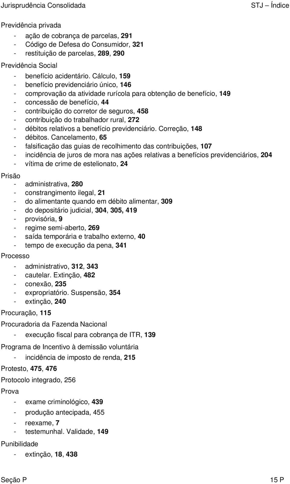 Cálculo, 159 - benefício previdenciário único, 146 - comprovação da atividade rurícola para obtenção de benefício, 149 - concessão de benefício, 44 - contribuição do corretor de seguros, 458 -