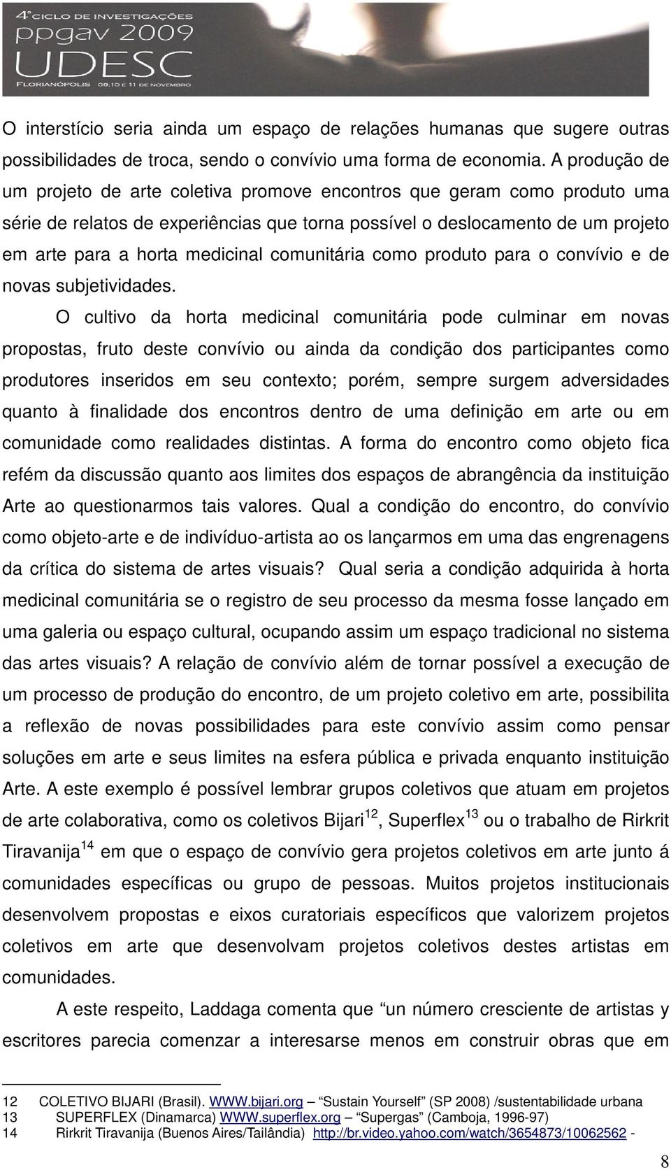 comunitária como produto para o convívio e de novas subjetividades.