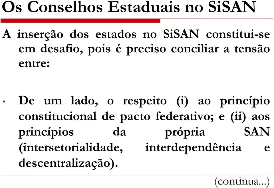 (i) ao princípio constitucional de pacto federativo; e (ii) aos princípios da