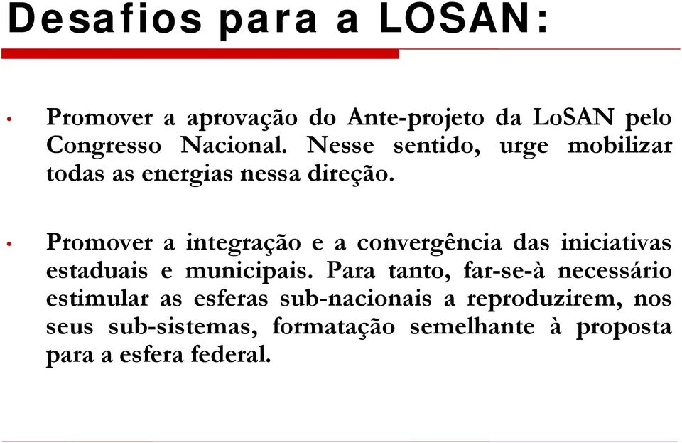 Promover a integração e a convergência das iniciativas estaduais e municipais.