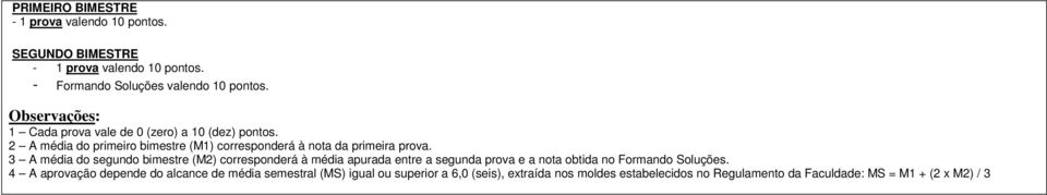 3 A média do segundo bimestre (M2) corresponderá à média apurada entre a segunda prova e a nota obtida no Formando Soluções.