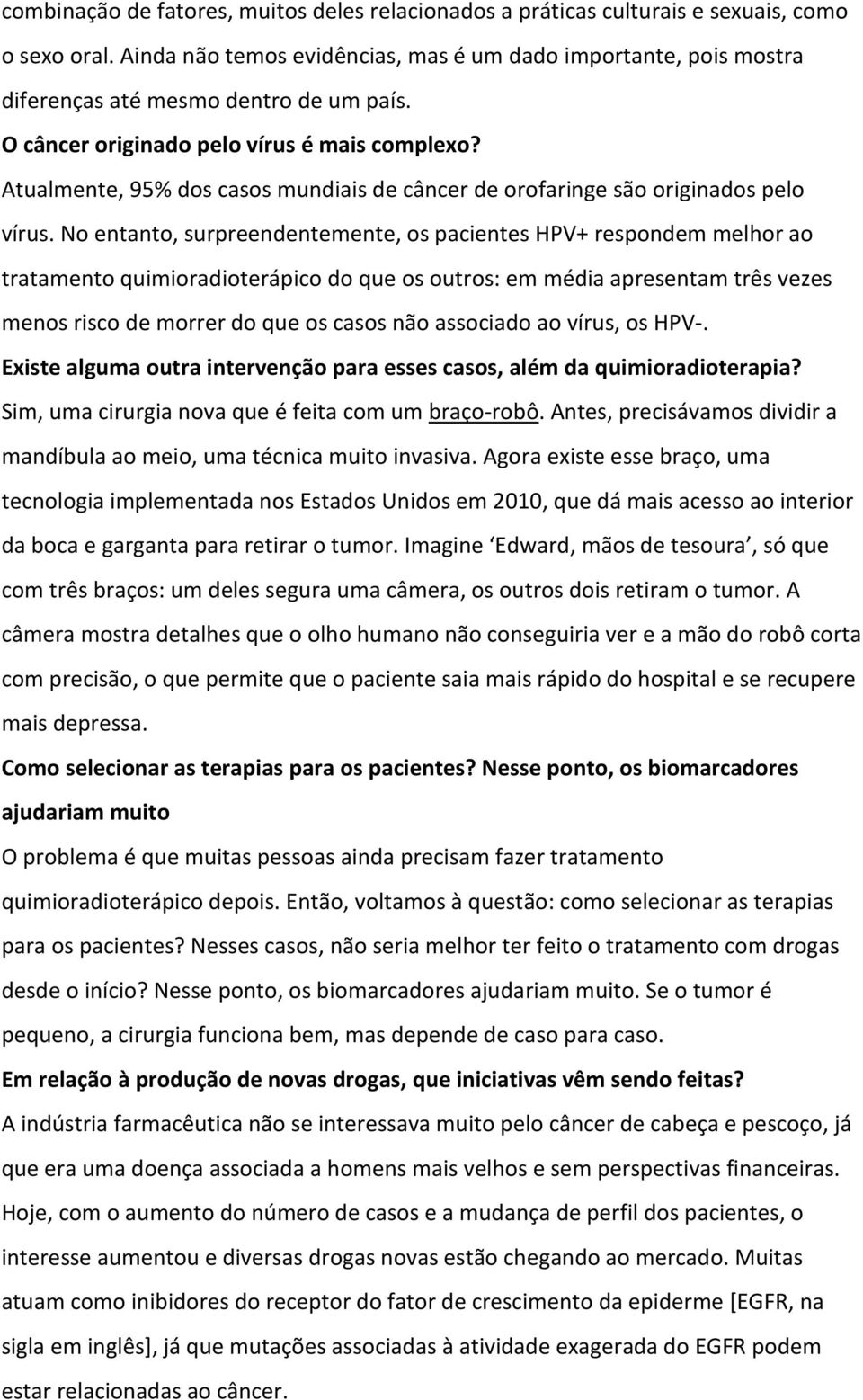 Atualmente, 95% dos casos mundiais de câncer de orofaringe são originados pelo vírus.