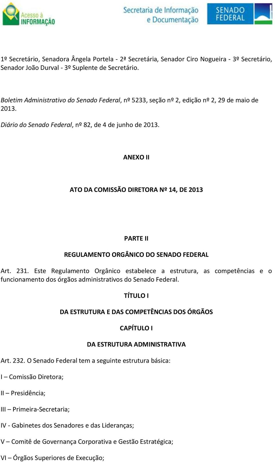 ANEXO II ATO DA COMISSÃO DIRETORA Nº 14, DE 2013 PARTE II REGULAMENTO ORGÂNICO DO SENADO FEDERAL Art. 231.