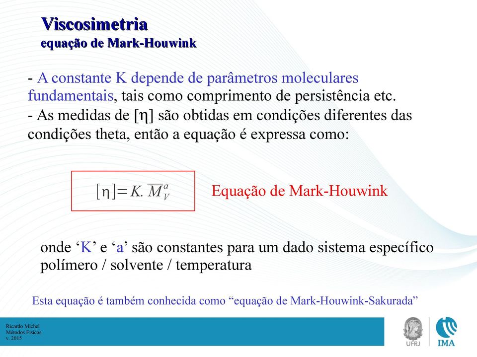 - As medidas de [ ] são obtidas em condições diferentes das condições theta, então a equação é expressa como: