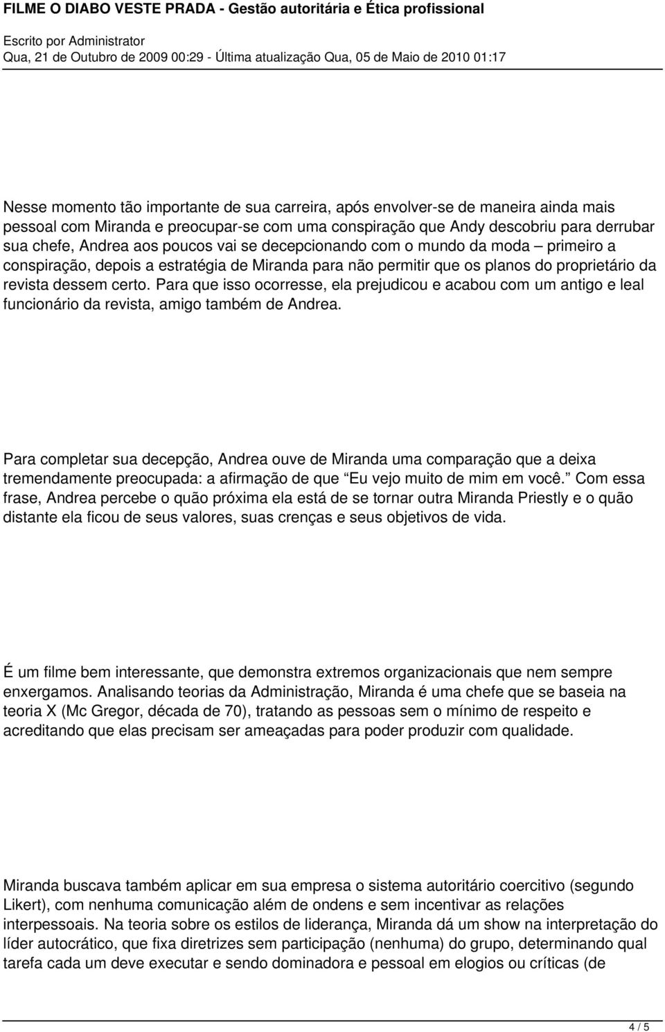 Para que isso ocorresse, ela prejudicou e acabou com um antigo e leal funcionário da revista, amigo também de Andrea.