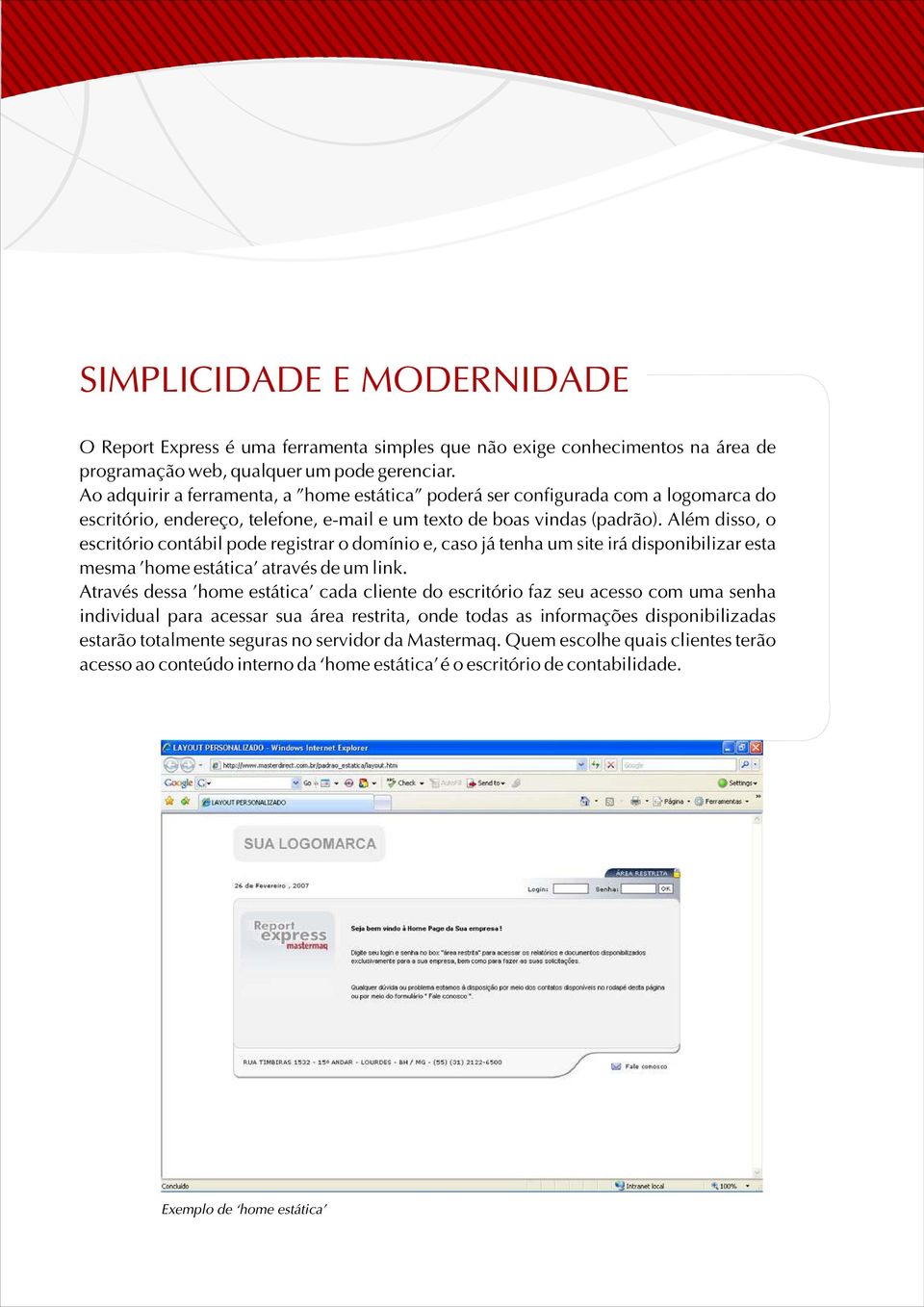 Além disso, o escritório contábil pode registrar o domínio e, caso já tenha um site irá disponibilizar esta mesma 'home estática' através de um link.