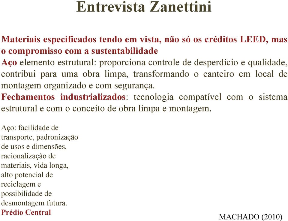 Fechamentos industrializados: tecnologia compatível com o sistema estrutural e com o conceito de obra limpa e montagem.