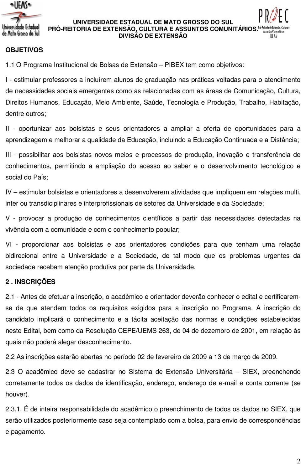 emergentes como as relacionadas com as áreas de Comunicação, Cultura, Direitos Humanos, Educação, Meio Ambiente, Saúde, Tecnologia e Produção, Trabalho, Habitação, dentre outros; II - oportunizar aos