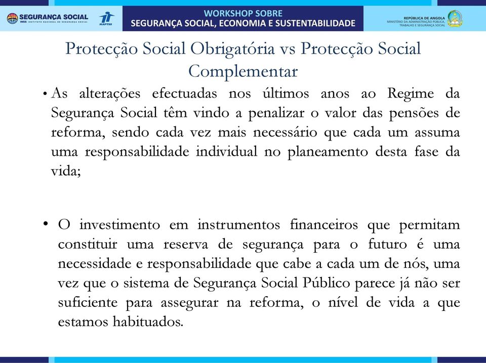 investimento em instrumentos financeiros que permitam constituir uma reserva de segurança para o futuro é uma necessidade e responsabilidade que cabe a