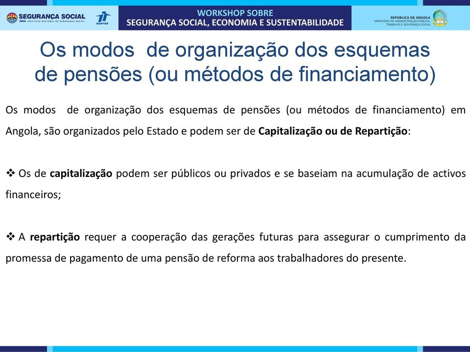 capitalização podem ser públicos ou privados e se baseiam na acumulação de activos financeiros; A repartição requer a