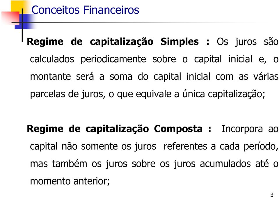 equivale a única capitalização; Regime de capitalização Composta : Incorpora ao capital não somente os