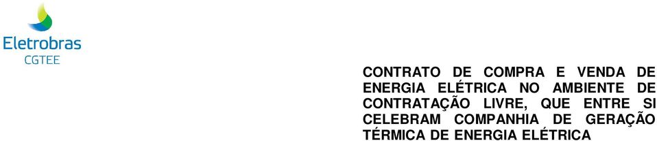 representada na forma de seu Estatuto Social por seus representantes abaixo assinada, doravante designada simplesmente XXXXXXXXXX; e De outro lado, COMPANHIA DE GERAÇÃO TÉRMICA DE ENERGIA ELÉTRICA