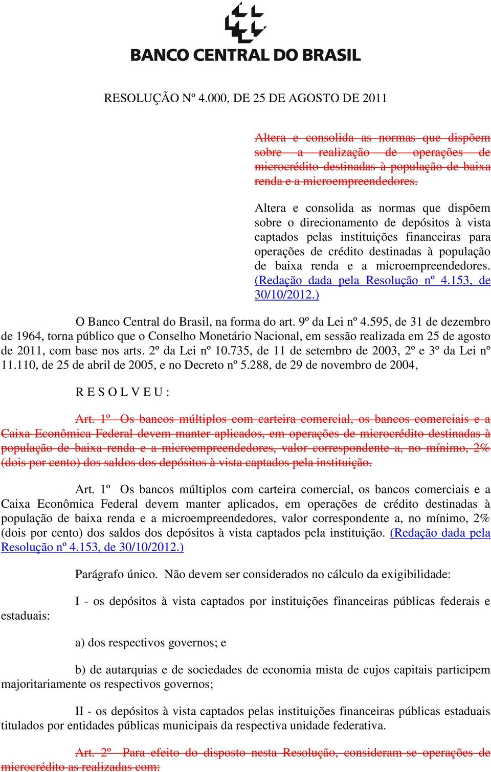 microempreendedores. (Redação dada pela Resolução nº 4.153, de 30/10/2012.) O Banco Central do Brasil, na forma do art. 9º da Lei nº 4.