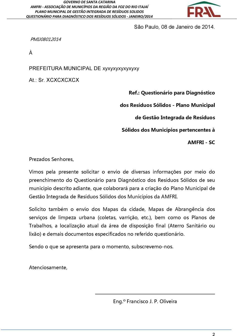 diversas infrmações pr mei d preenchiment d Questinári para Diagnóstic ds Resídus Sólids de seu municípi descrit adiante, que clabrará para a criaçã d Plan Municipal de Gestã Integrada de Resídus