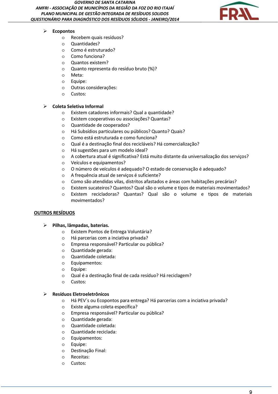 Há Subsídis particulares u públics? Quant? Quais? Cm está estruturada e cm funcina? Qual é a destinaçã final ds recicláveis? Há cmercializaçã? Há sugestões para um mdel ideal?