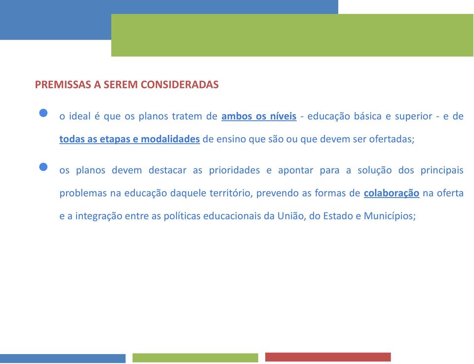 as prioridades e apontar para a solução dos principais problemas na educação daquele território, prevendo as