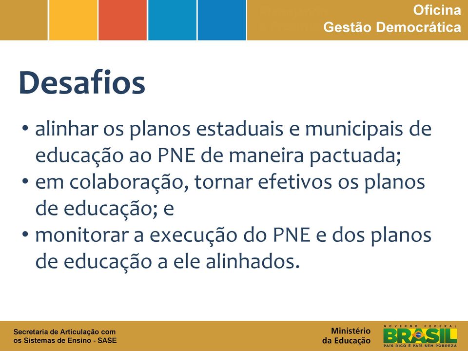 colaboração, tornar efetivos os planos de educação; e