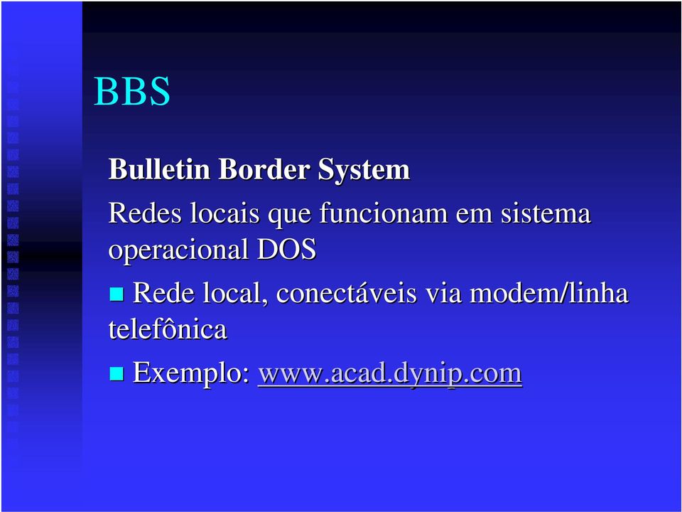 Rede local, conectáveis via modem/linha