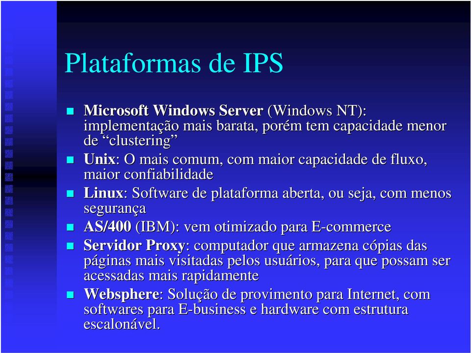 (IBM): vem otimizado para E-commerce Servidor Proxy: : computador que armazena cópias das páginas mais visitadas pelos usuários, para que possam