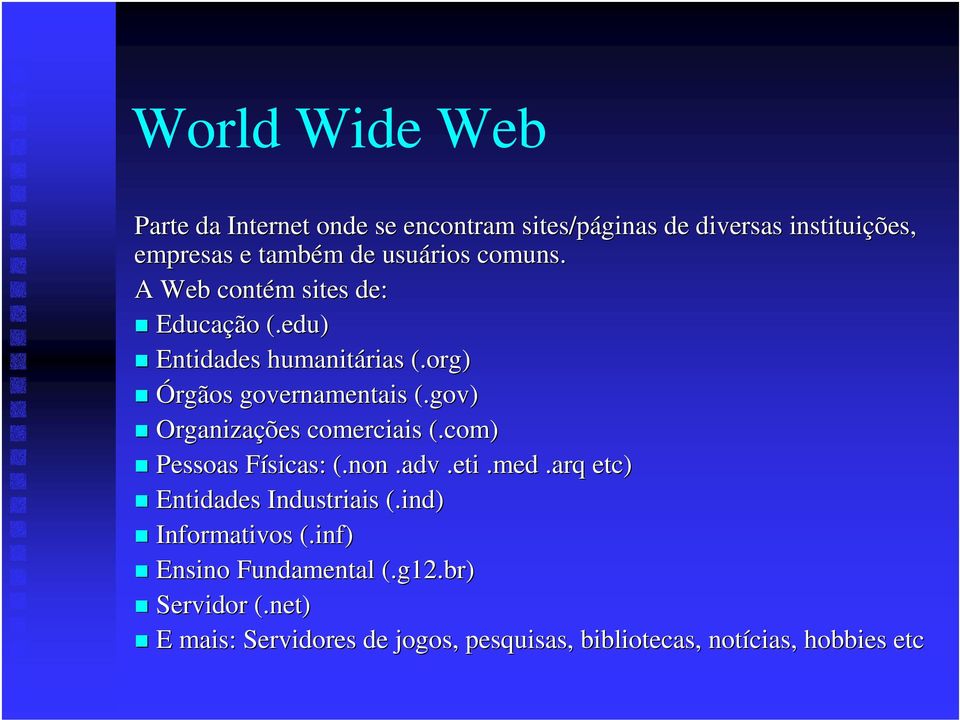 gov) Organizações comerciais (.com) Pessoas Físicas: (.non.adv.eti..med.arq etc) Entidades Industriais (.