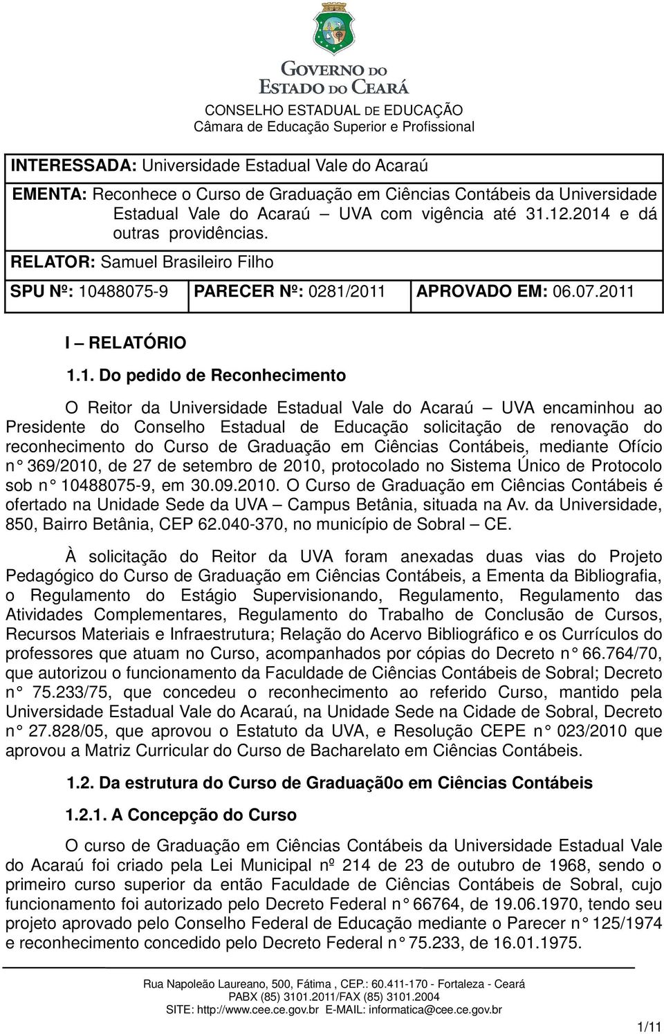 Estadual Vale do Acaraú UVA encaminhou ao Presidente do Conselho Estadual de Educação solicitação de renovação do reconhecimento do Curso de Graduação em Ciências Contábeis, mediante Ofício n