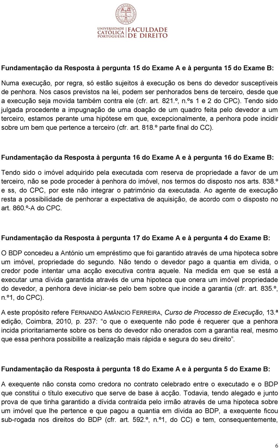 Tendo sido julgada procedente a impugnação de uma doação de um quadro feita pelo devedor a um terceiro, estamos perante uma hipótese em que, excepcionalmente, a penhora pode incidir sobre um bem que