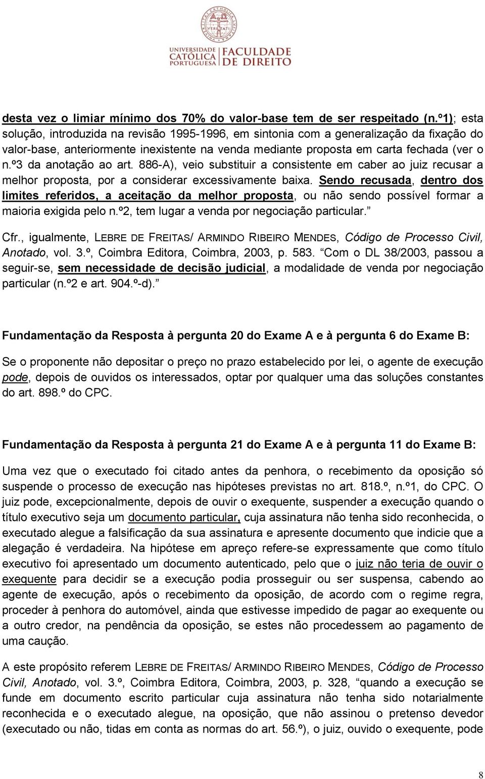 º3 da anotação ao art. 886-A), veio substituir a consistente em caber ao juiz recusar a melhor proposta, por a considerar excessivamente baixa.