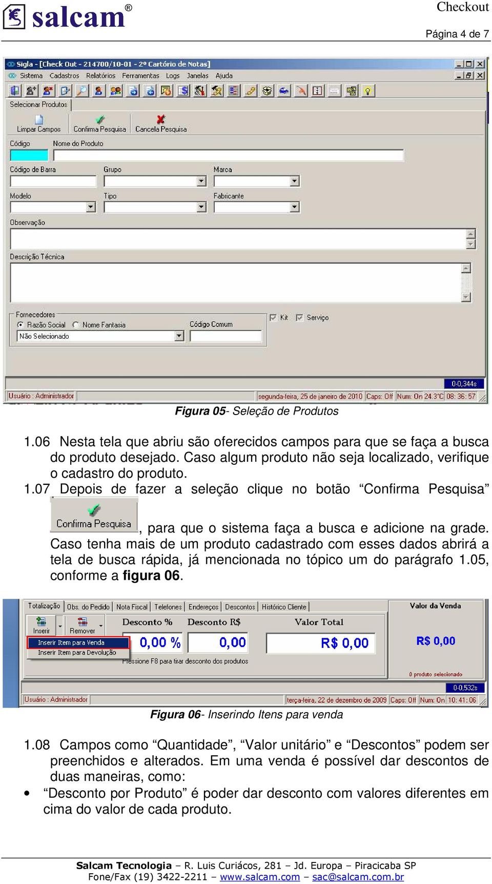 Caso tenha mais de um produto cadastrado com esses dados abrirá a tela de busca rápida, já mencionada no tópico um do parágrafo 1.05, conforme a figura 06.