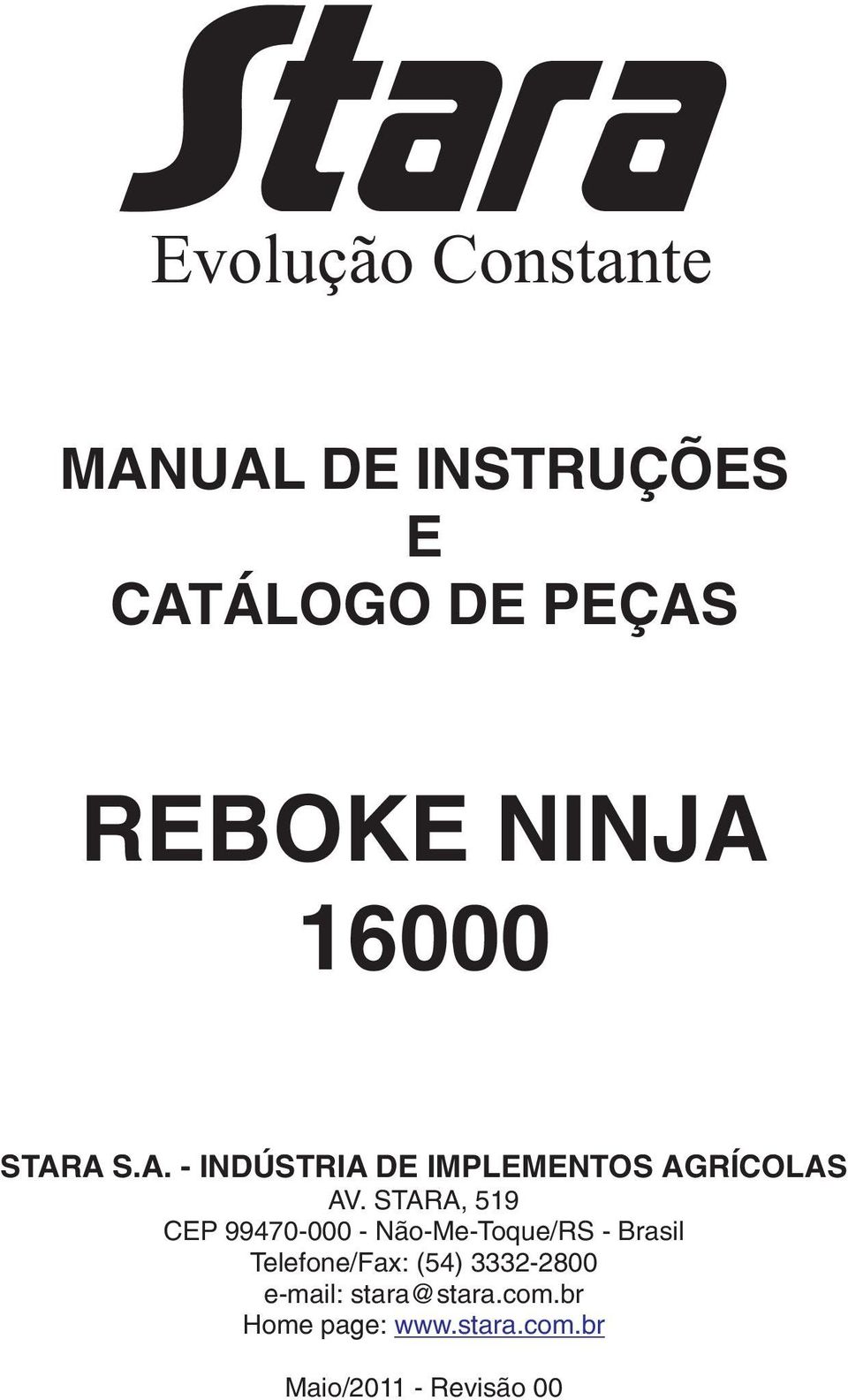 STARA, 519 CEP 99470-000 - Não-Me-Toque/RS - Brasil Telefone/Fax: (54)