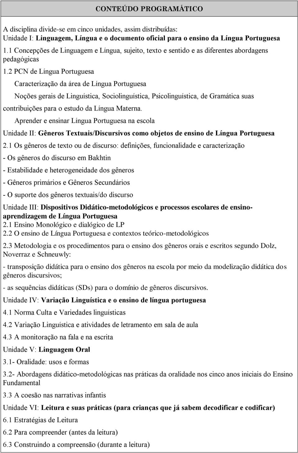 2 PCN de Língua Portuguesa Caracterização da área de Língua Portuguesa Noções gerais de Linguística, Sociolinguística, Psicolinguística, de Gramática suas contribuições para o estudo da Língua