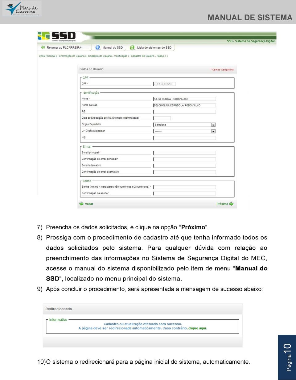 Para qualquer dúvida com relação ao preenchimento das informações no Sistema de Segurança Digital do MEC, acesse o manual do sistema