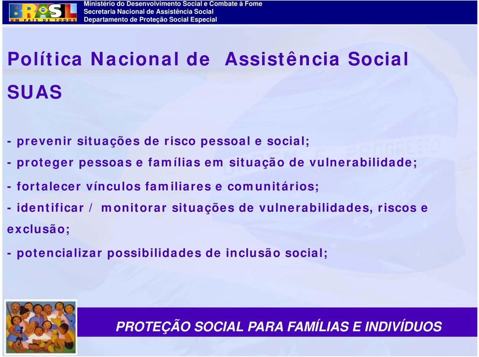 familiares e comunitários; - identificar / monitorar situações de vulnerabilidades, riscos e