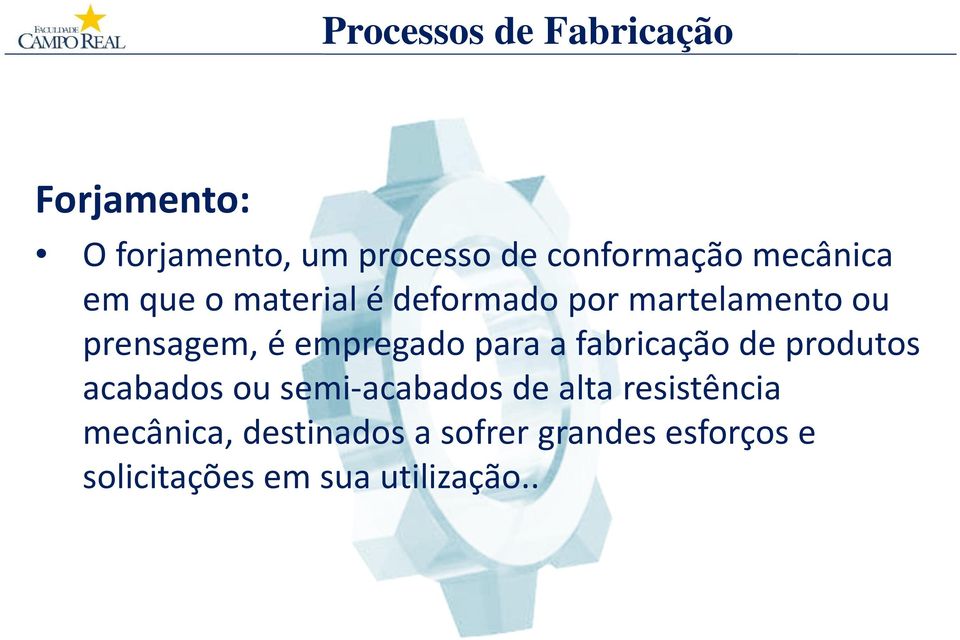 fabricação de produtos acabados ou semi-acabadosde alta resistência