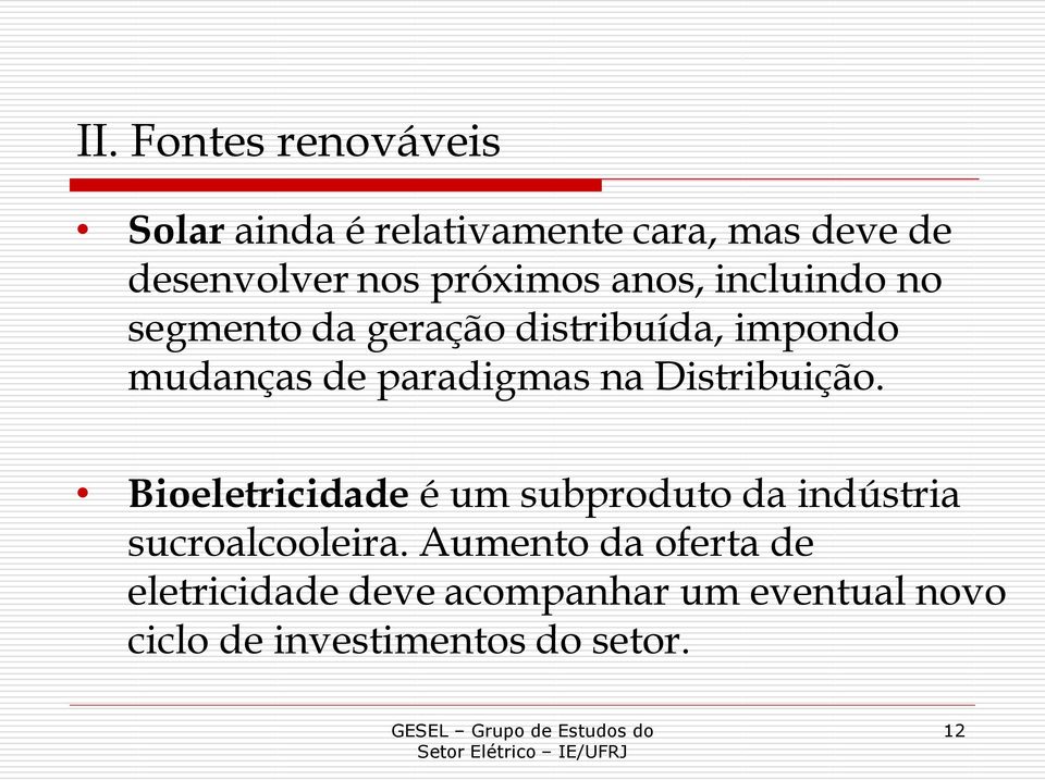 paradigmas na Distribuição. Bioeletricidade é um subproduto da indústria sucroalcooleira.