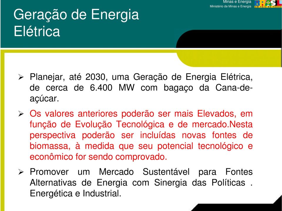 Os valores anteriores poderão ser mais Elevados, em função de Evolução Tecnológica e de mercado.