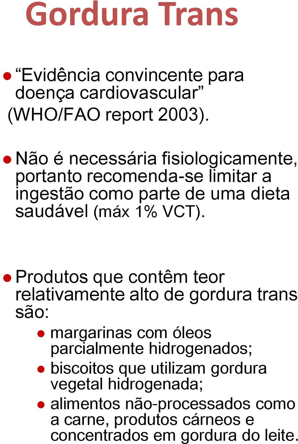 VCT). Produtos que contêm teor relativamente alto de gordura trans são: margarinas com óleos parcialmente